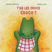 T'as les crocs croco ?