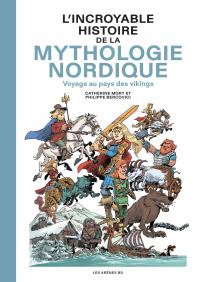 L’Incroyable Histoire de la mythologie nordique - Voyage au pays des vikings