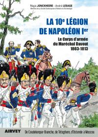 La 10e légion de Napoléon 1er - Le corps d’armée du Maréchal Davout 1803-1813